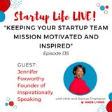EP 135 Keeping Your Startup Team Mission Motivated and Inspired