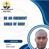 BE AN OBEDIENT CHILD OF GOD!