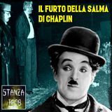 IL FURTO DELLA SALMA DI CHAPLIN (Stanza 1408 Podcast)