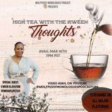High Tea With The Kween "Thoughts"