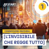 L'INVISIBILE CHE REGGE TUTTO - Connessioni invisibili #1