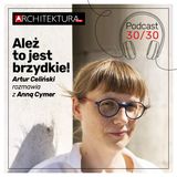 Anna Cymer: Ależ to jest brzydkie!