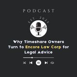 Why Timeshare Owners Turn to Encore Law Corp for Legal Advice
