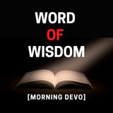 Word of Wisdom [Morning Devo]