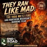 They Ran Like Mad: The 1908 Metz Fire and Northern Michigan’s Burning Year