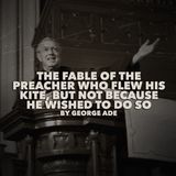 The Fable of the Preacher Who Flew His Kite, But Not Because He Wished to Do So by George Ade