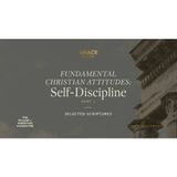 Fundamental Christian Attitudes_ Self-Discipline, Part 1 (Selected Scriptures) John MacArthur
