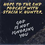 Hope to the End Podcast - God is not Ignoring You