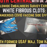 A Worldwide Embalmers Survey Exposes White Fibrous Clots a deadly COVID Vaccine Side Effect: with Fmr. USAF Maj Tom Haviland
