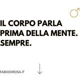 Riflessioni_2. Il corpo parla prima della mente. Sempre.