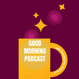 good morning podcast one