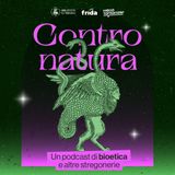 Contronatura. Un podcast di bioetica e altre stregonerie