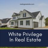 White Privilege In Real Estate
