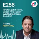 E256: Why Private Equity is Hungry for Small Businesses – Here's How You Can Cash In