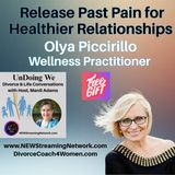 Release Past Pain for Healthier Relationships with Olya Piccirillo