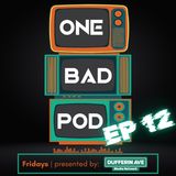 One Bad Podcast - Ep 12 - Accidentally Writing Rock Songs