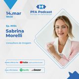 PFA #054 - SABRINA MORELLI - CONSULTORA DE IMAGEM_Podcast