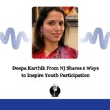 Deepa Karthik From NJ Shares 5 Ways to Inspire Youth Participation
