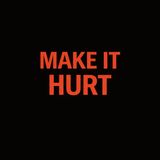 Make it hurt
