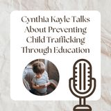 Cynthia Kayle Talks About Preventing Child Trafficking Through Education