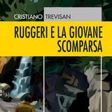 Cristiano Trevisan "Ruggeri e la giovane scomparsa"