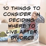 Thinking about where to live after divorce? Here's how to avoid making a mistake