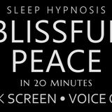 Sleep Hypnosis Blissful Peace in 20 Minutes - Dark Screen_ Voice Only_ Guided Sleep Meditation