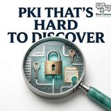 Root Causes 607: PKI That's Hard to Discover