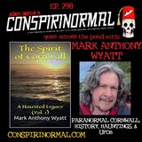 Conspirinormal Episode 298- Mark Anthony Wyatt 3 (The Spirit of Cornwall Vol 1)