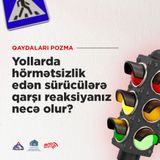 Yollarda hörmətsizlik edən sürücülərə qarşı reaksiyanız necə olur?