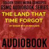 GSMC Audiobook Series: The Land That Time Forgot  Episode 17: Chapter 1