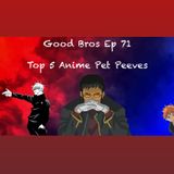 Good Bros Ep 71: Top 5 Pet Peeves of Anime