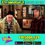 Episode 129: The 30th Anniversary of "Grumpy Old Men" (1993)