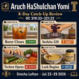 Aruch HaShulchan Yomi — 8-Day Catch-Up Review | OC 319:33–321:22