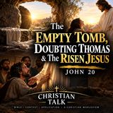 The Empty Tomb, Doubting Thomas & the Risen Jesus | John 20