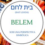 BethLehem - Belem - seu significado sob uma perspectiva simbólica.