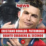 Cristiano Ronaldo, Patrimonio: Ecco Quanto Guadagna Al Secondo!