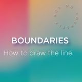 Boundaries - How to draw the line.