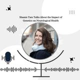 Shamis Tate Talks About the Impact of Genetics on Neurological Health