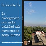 La emergencia por mala calidad del aire que se tomó Cúcuta y su área metropolitana