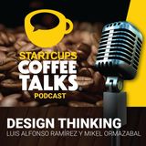 011 - Design Thinking, Innovación centrada en el usuario | STARTCUPS® COFFEE TALKS con Luis Alfonso Ramírez