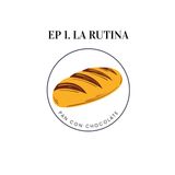 EP 1. La rutina | Pan con chocolate