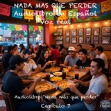 Nada más que perder  – Capítulo 7 - Audiolibro en Español - Voz real