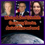 Missing & Dead Scientists: Conspiracy Theories, Ancient Aliens and more!