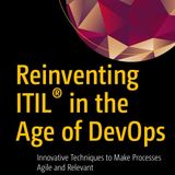 Reinventing ITIL in the Age of DevOps: Innovative Techniques to Make Processes Agile and Relevant