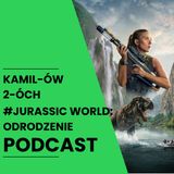 Jurassic World: Odrodzenie Kamilów2óchPodcast