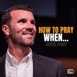 How To Pray When... | Week 4