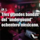 Ep. 1. Tres grandes bandas del "underground" ochentero mexicano