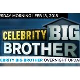 Celebrity Big Brother | Overnight Update Podcast | Feb 13, 2018