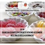 EP.10 In media quanti zuccheri si devono assumere nell'arco della giornata?